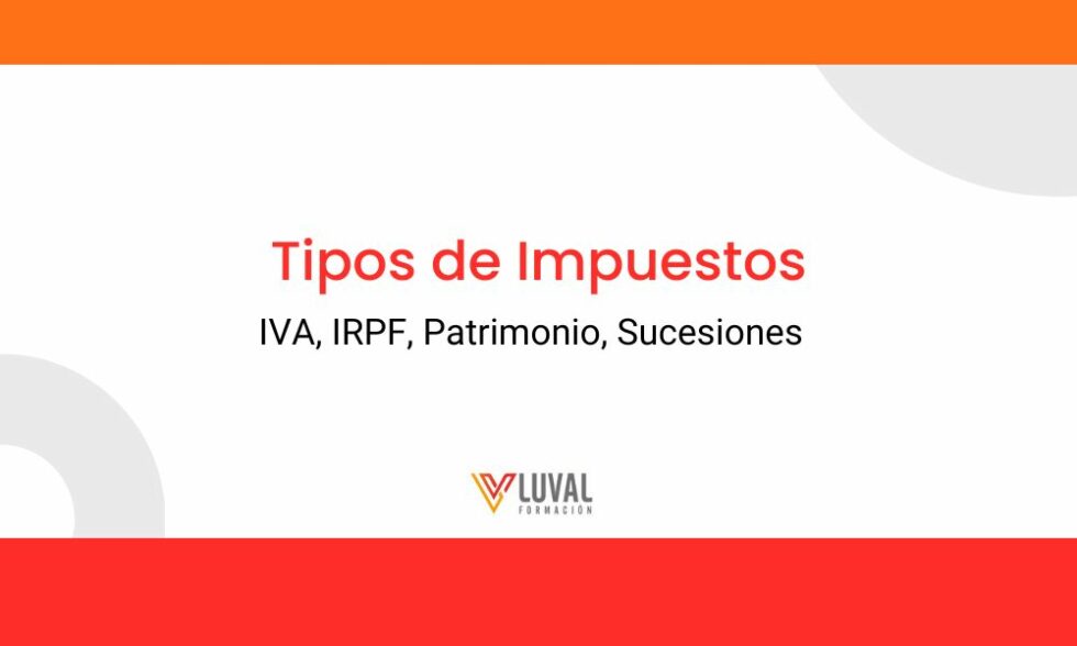 Tipos De Impuestos Que Debes Conocer Luval Formación 7434